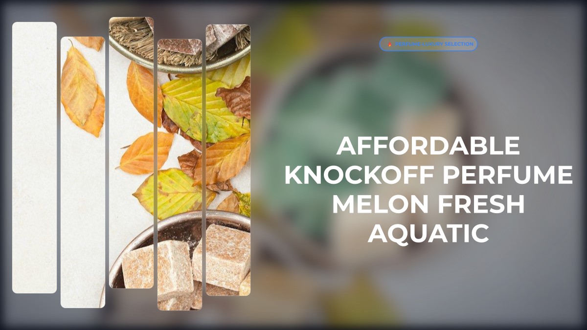 affordable knockoff perfume melon fresh aquatic