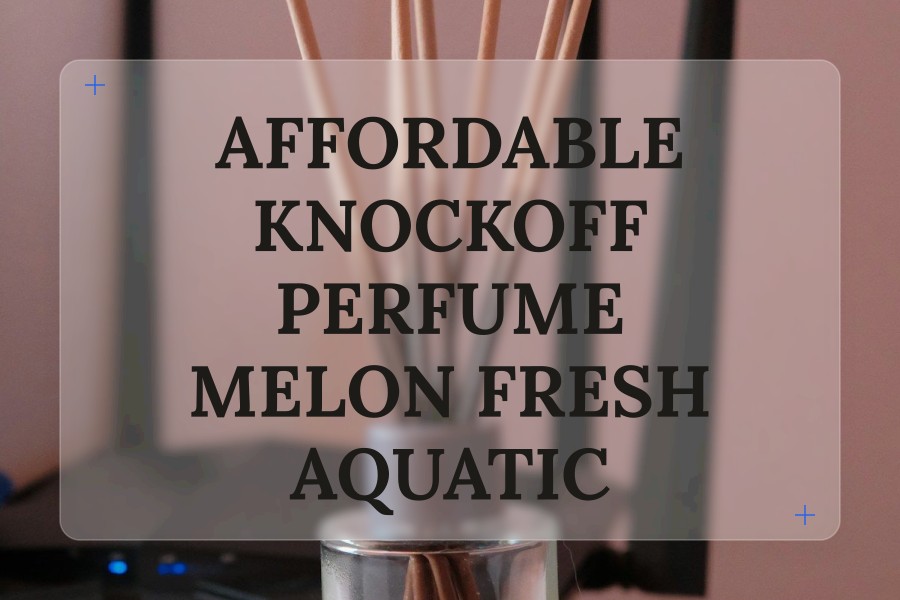 affordable knockoff perfume melon fresh aquatic