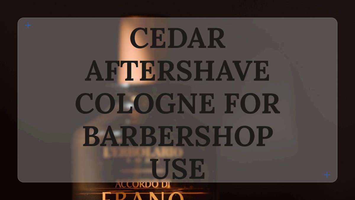 cedar aftershave cologne for barbershop use
