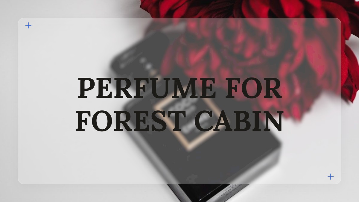 perfume for forest cabin