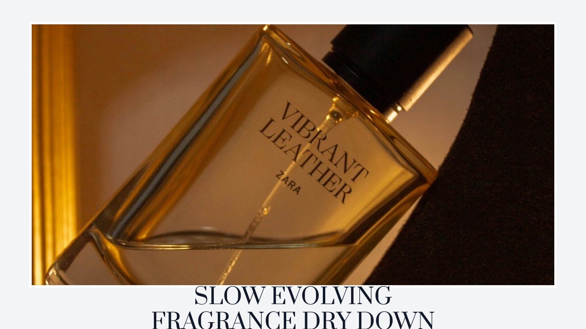 slow evolving fragrance dry down