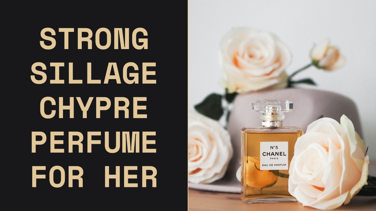 strong sillage chypre perfume for her